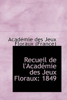 Paperback Recueil de L'Acad Mie Des Jeux Floraux: 1849 Book