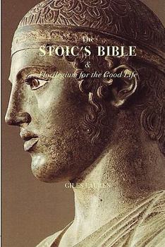 Paperback The Stoic's Bible & Florilegium for the Good Life Book