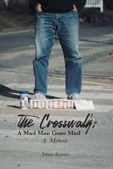 Paperback The Crosswalk: A Mad Man Gone Mad (A Memoir) Book