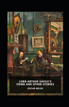 Paperback Lord Arthur Savile's Crime, And Other Stories Annotated Book