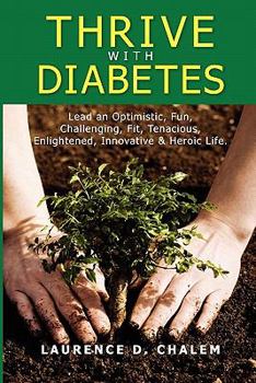 Paperback Thrive With Diabetes: Lead an Optimistic, Fun, Challenging, Fit, Tenacious, Enlightened, Innovative & Heroic Life Book
