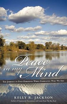 Peace in My Mind: The Journey to Find Ourselves While Embracing Who We Are