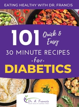 Hardcover Eating Healthy with Dr. Francis: 101 Quick and Easy 30 Minute Recipes for DIABETICS Book