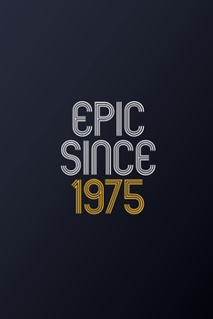 Epic Since 1975: Blank Lined Journal, Happy Birthday Notebook, Diary Perfect Gift For Your Loved Ones