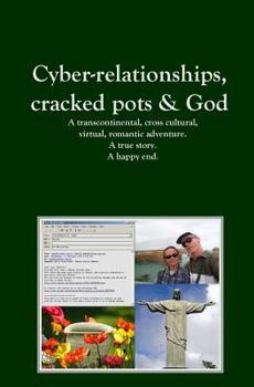 Paperback Cyber-relationships, cracked pots & Love. A true story. A happy end. Book