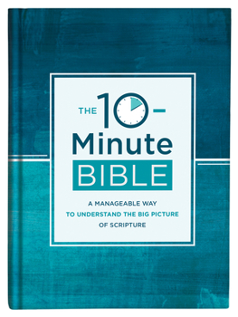 Hardcover The 10-Minute Bible: A Manageable Way to Understand the Big Picture of Scripture Book