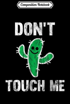 Composition Notebook: Don't Touch Me Cactus  Journal/Notebook Blank Lined Ruled 6x9 100 Pages