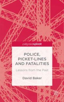 Hardcover Police, Picket-Lines and Fatalities: Lessons from the Past Book