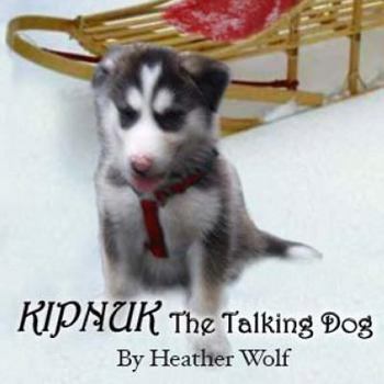 Kipnuk the Talking Dog - Book #1 of the Kipnuk the Talking Dog