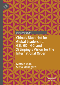 Hardcover China's Blueprint for Global Leadership: Gsi, Gdi, Gci and XI Jinping's Vision for the International Order Book