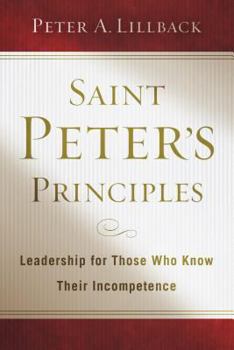 Hardcover Saint Peter's Principles: Leadership for Those Who Already Know Their Incompetence Book