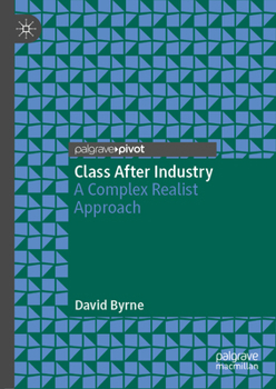 Hardcover Class After Industry: A Complex Realist Approach Book