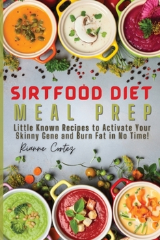 Paperback Sirtfood Diet Meal Prep: Little Known Recipes to Activate Your Skinny Gene and Burn Fat in No Time! Book