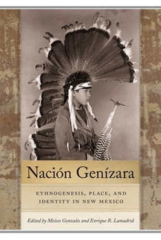 Naci�n Gen�zara: Ethnogenesis, Place, and Identity in New Mexico - Book  of the Querencias Series