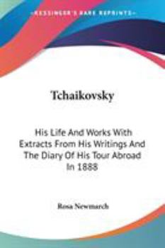 Paperback Tchaikovsky: His Life And Works With Extracts From His Writings And The Diary Of His Tour Abroad In 1888 Book