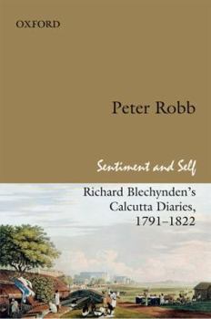 Hardcover Sentiment and Self: Richard Blechynden's Calcutta Diaries, 1791-1822 Book