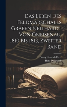 Hardcover Das Leben des Feldmarschalls Grafen Neithardt von Gneisenau, 1810 bis 1813, Zweiter Band [German] Book