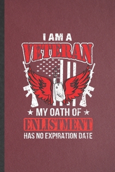 Paperback I Am a Veteran My Oath of Enlistment Has No Expiration Date: Lined Notebook For July 4Th Patriotic. Ruled Journal For Freedom Veterans Day. Unique Stu Book