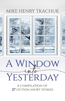 Paperback A Window Into Yesterday: A compilation of 27 fiction short stories Book