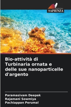 Bio-attività di Turbinaria ornata e delle sue nanoparticelle d'argento (Italian Edition)