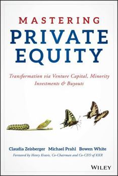 Hardcover Mastering Private Equity: Transformation Via Venture Capital, Minority Investments and Buyouts Book