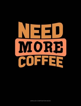 Paperback Need More Coffee: Unruled Composition Book