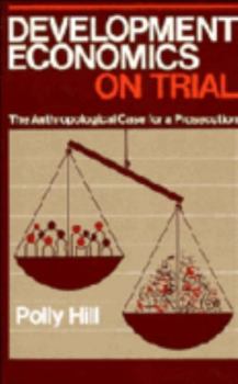 Paperback Development Economics on Trial: The Anthropological Case for a Prosecution Book