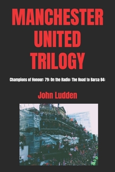 Paperback Manchester United Trilogy: Champions of Honour: 79: On the Radio: The Road to Barca 84: Book