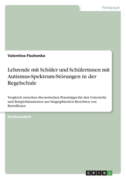 Paperback Lehrende mit Schüler und Schülerinnen mit Autismus-Spektrum-Störungen in der Regelschule: Vergleich zwischen theoretischen Praxistipps für den Unterri [German] Book