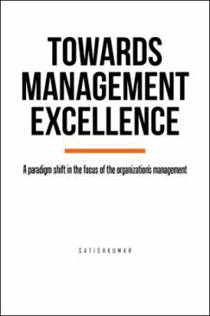Paperback Towards Management Excellence: A paradigm shift in the focus of the organization's management Book