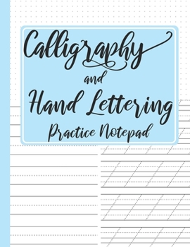 Paperback Calligraphy and Hand Lettering Practice Notepad: Modern Calligraphy Slant Angle Lined Guide, Alphabet Practice & Dot Grid Paper Practice Sheets for Be Book