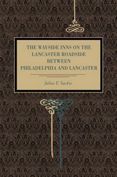 Paperback The Wayside Inns on the Lancaster Roadside Between Philadelphia and Lancaster Book