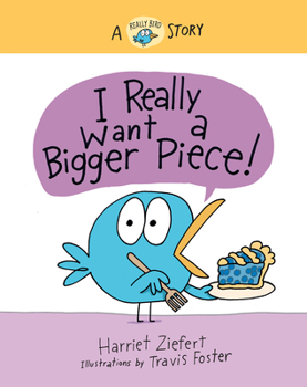 I Really Want a Bigger Piece: A Really Bird Story - Book  of the Really Bird Stories