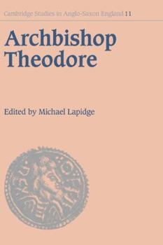 Archbishop Theodore: Commemorative Studies on his Life and Influence - Book #11 of the Cambridge Studies in Anglo-Saxon England