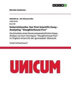 Paperback Unterrichtsreihe: Our First Scientific Essay - Analyzing "Slaughterhouse-Five" Das Schreiben eines literaturwissenschaftlichen Essays. A [German] Book