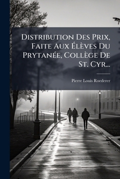 Paperback Distribution Des Prix, Faite Aux Élèves Du Prytanée, Collège De St. Cyr... [French] Book