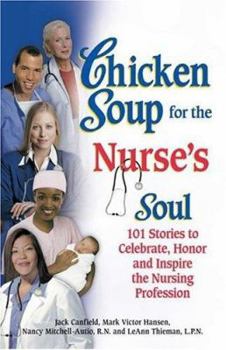 Paperback Chicken Soup for the Nurse's Soul: 101 Stories to Celebrate, Honor and Inspire the Nursing Profession (Chicken Soup for the Soul) Book