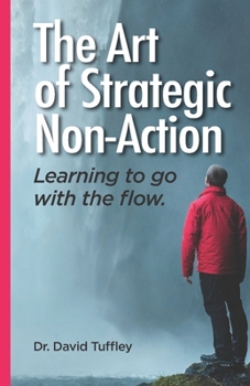 Paperback The Art of Strategic Non-Action: Learning to go with the flow Book
