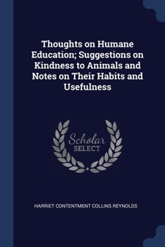 Paperback Thoughts on Humane Education; Suggestions on Kindness to Animals and Notes on Their Habits and Usefulness Book