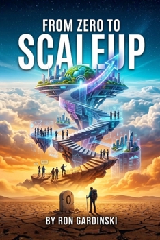 Paperback From Zero to Scaleup: The Self-Taught Pro's Roadmap to Building a High-Growth Team, Installing a Scalable Operating System, and Navigating the Challen Book