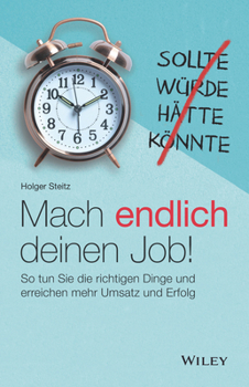 Mach endlich deinen Job - So tun Sie die richtigen Dinge und erreichen mehr Umsatz und Erfolg [German]