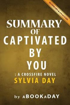Summary of Captivated by You: : A Crossfire Novel by Sylvia Day | Summary & Analysis