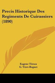 Paperback Precis Historique Des Regiments De Cuirassiers (1890) [French] Book