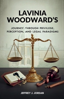 Paperback Lavinia Woodward's Journey Through Privilege, Perception, and Legal Paradigms: The Case that Challenged Conventions and Catalyzed a Discussion on Just Book