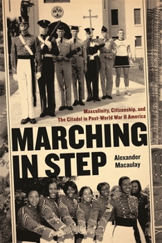 Hardcover Marching in Step: Masculinity, Citizenship, and the Citadel in Post-World War II America Book