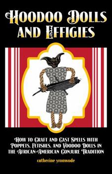 Paperback Hoodoo Dolls and Effigies: How to Craft and Cast Spells with Poppets, Fetishes, and Voodoo Dolls in the African-American Conjure Tradition Book