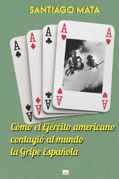Paperback Cómo el Ejército americano contagió al mundo la Gripe Española [Spanish] Book