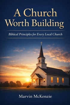 Paperback A Church Worth Building: Biblical Principles for Every Local Church Book