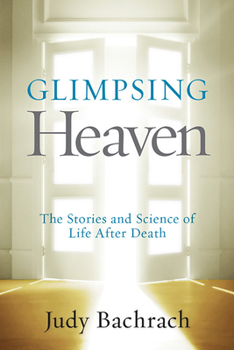 Paperback Glimpsing Heaven: The Stories and Science of Life After Death Book