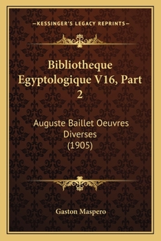 Paperback Bibliotheque Egyptologique V16, Part 2: Auguste Baillet Oeuvres Diverses (1905) [French] Book